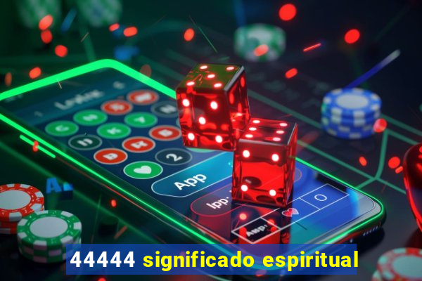 44444 significado espiritual